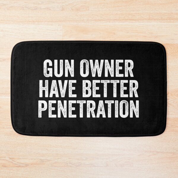 Item preview, Gun Owner Have Better Penetration - Funny Gun Owner Saying designed and sold by xhearalisa.