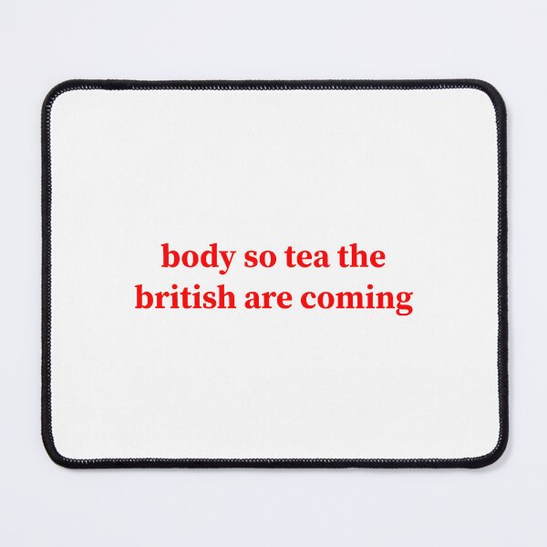 Item preview, Body so tea the British are coming  designed and sold by Shanyacreates.