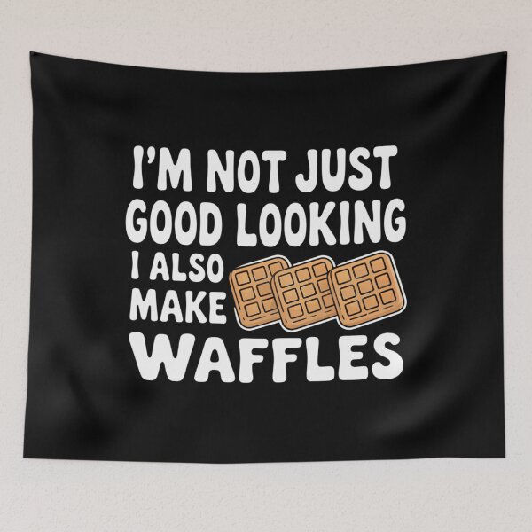 Item preview, I'm Not Just Good looking I Also Make Waffles designed and sold by brynatshop.
