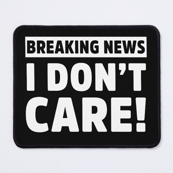 Item preview, Breaking News I Don’t Care Funny Sarcastic meme designed and sold by treasure-crafts.