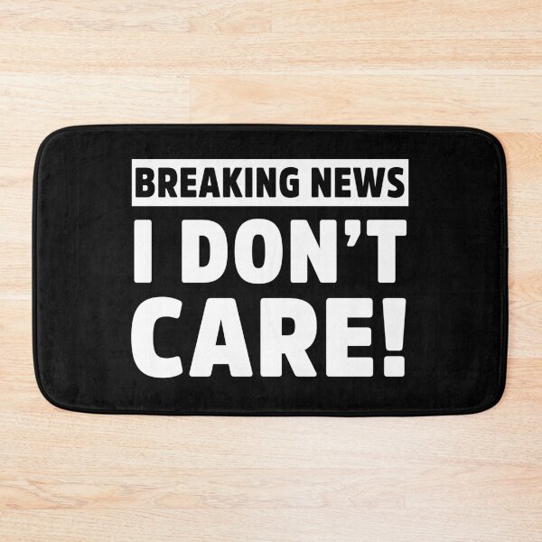 Item preview, Breaking News I Don’t Care Funny Sarcastic meme designed and sold by treasure-crafts.