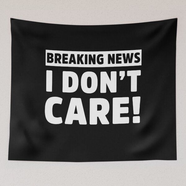 Item preview, Breaking News I Don’t Care Funny Sarcastic meme designed and sold by treasure-crafts.