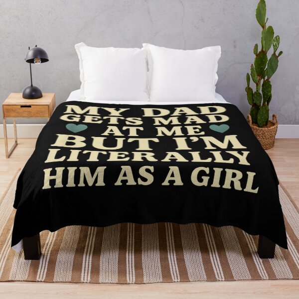 Item preview, My Dad Gets Mad at Me, But I'm Literally Him As a Girl Funny designed and sold by Gravly.