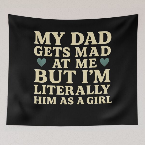Item preview, My Dad Gets Mad at Me, But I'm Literally Him As a Girl Funny designed and sold by Gravly.