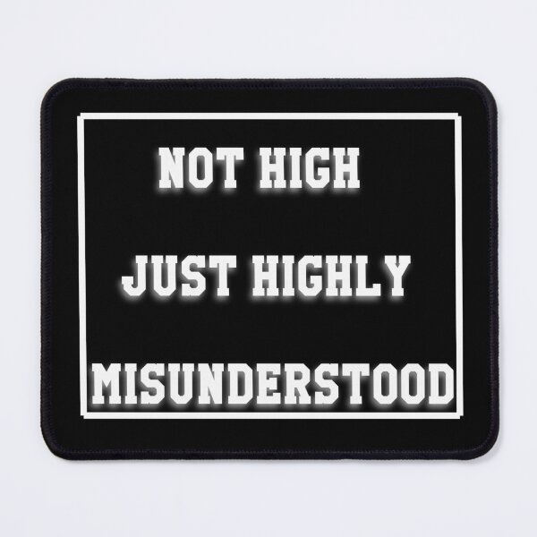Item preview, "Not high, just misunderstood" designed and sold by Twisted Visions.