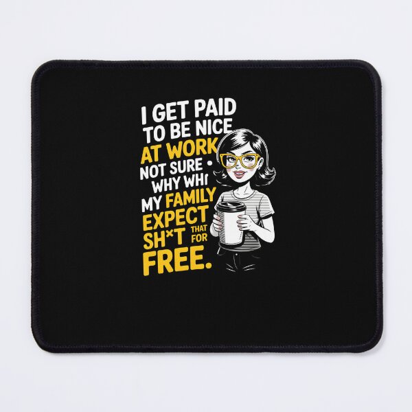 Item preview, I Get Paid To Be Nice At Work Funny Family Sarcasm Design designed and sold by MissRasheedHam.