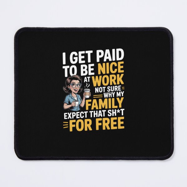 Item preview, I Get Paid To Be Nice At Work Funny Family Sarcasm Design designed and sold by MissRasheedHam.