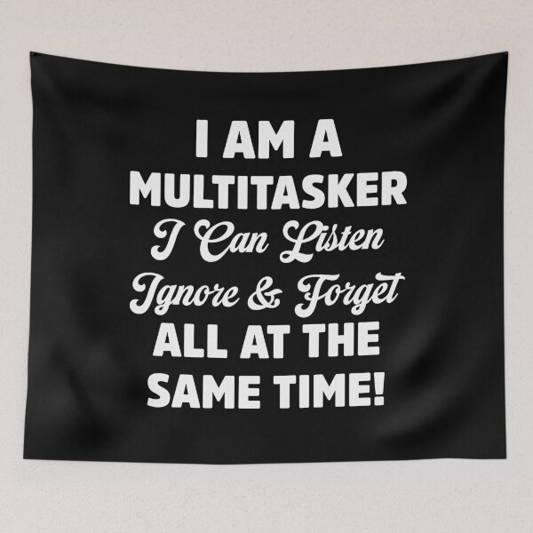 Item preview, I Am A Multitasker Quote Listen Ignore Forget Funny designed and sold by treasure-crafts.