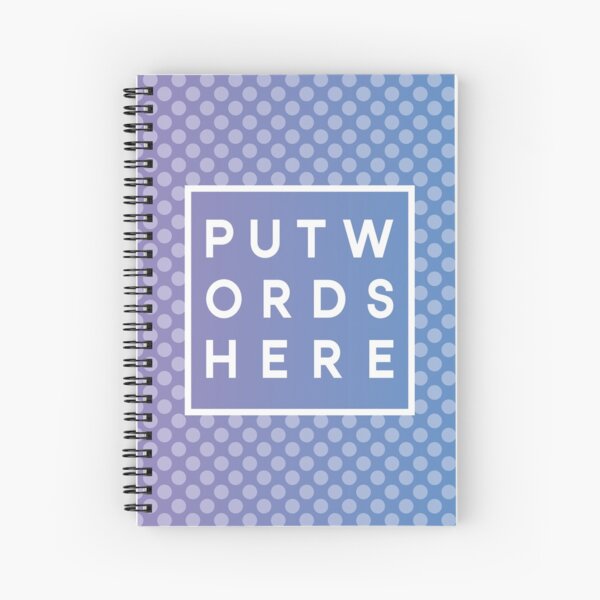 Put Words Here Spiral Notebook