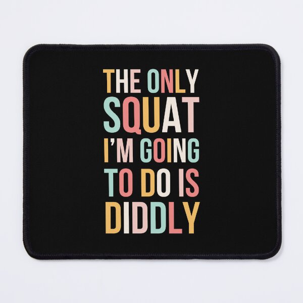 Item preview, The only Squat I'm going to do is diddly funny cute designed and sold by snowry.