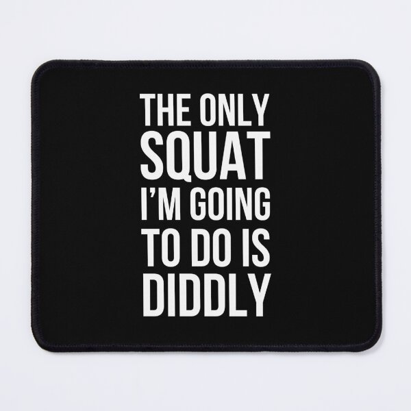 Item preview, The only Squat I'm going to do is diddly funny humor designed and sold by snowry.