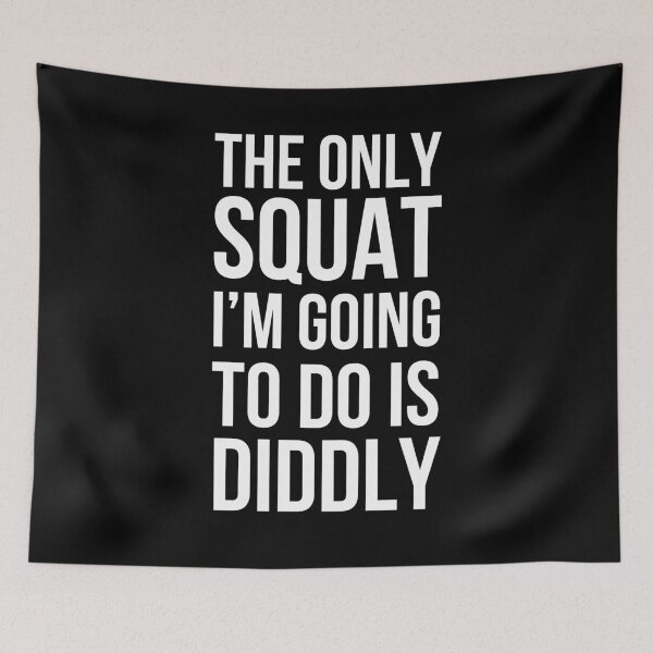 Item preview, The only Squat I'm going to do is diddly funny humor designed and sold by snowry.