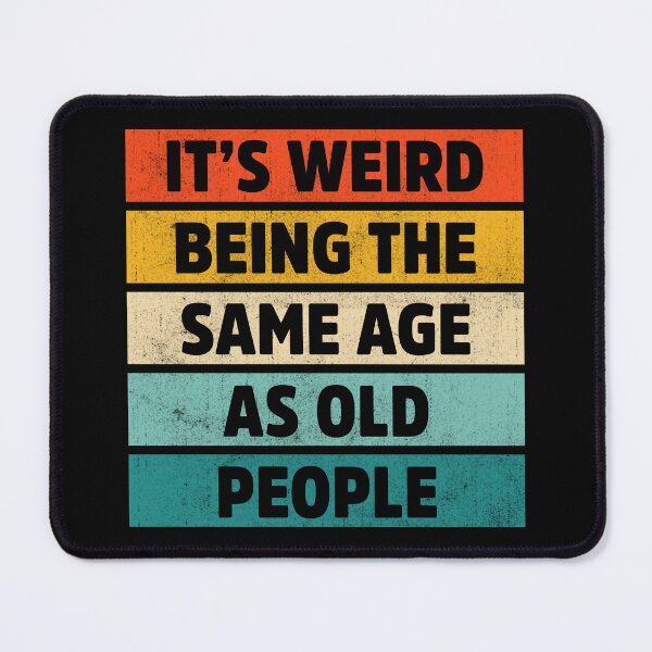 Item preview, It’s Weird Being the Same Age as Old People designed and sold by treasure-crafts.