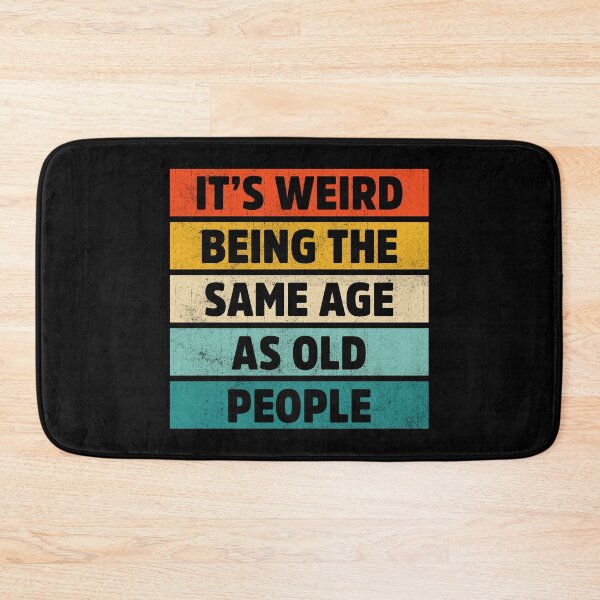Item preview, It’s Weird Being the Same Age as Old People designed and sold by treasure-crafts.