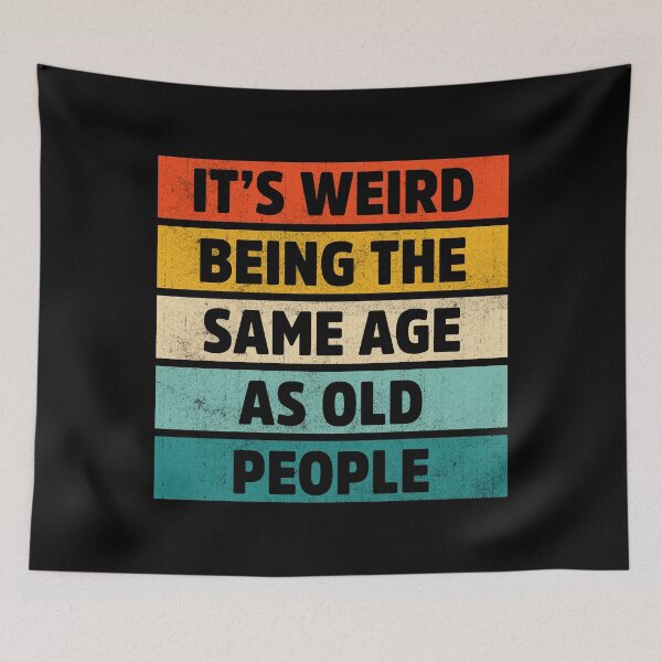 Item preview, It’s Weird Being the Same Age as Old People designed and sold by treasure-crafts.