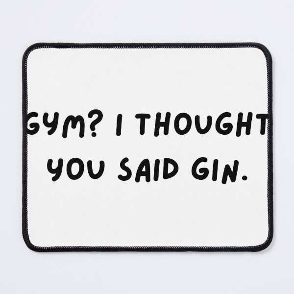 Item preview, Gym? I Thought You Said Gin – Funny Fitness & Party Shirt designed and sold by Sassy Threads.
