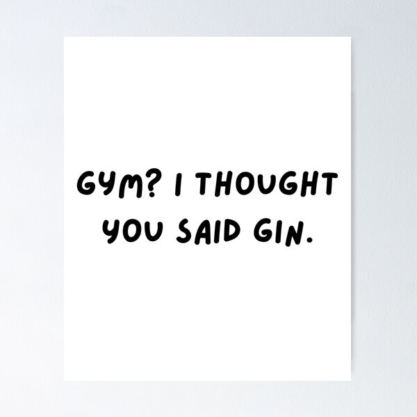 Item preview, Gym? I Thought You Said Gin – Funny Fitness & Party Shirt designed and sold by Sassy Threads.