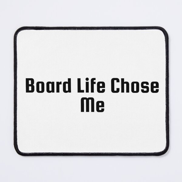 Item preview, Board Life Chose Me designed and sold by Ninjacatoff.