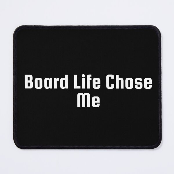 Item preview, Board Life Chose Me designed and sold by Ninjacatoff.