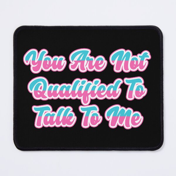 Item preview, You Are Not Qualified To Talk To Me - Funny saying designed and sold by SkeletonsDanger.