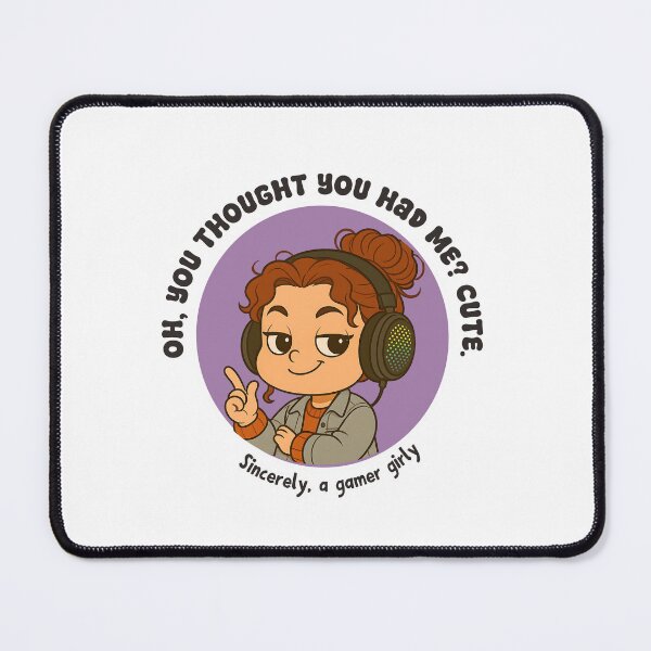 Item preview, "Oh You Thought You Had Me? Cute." - Gamer Girly designed and sold by AllTheGirlies.