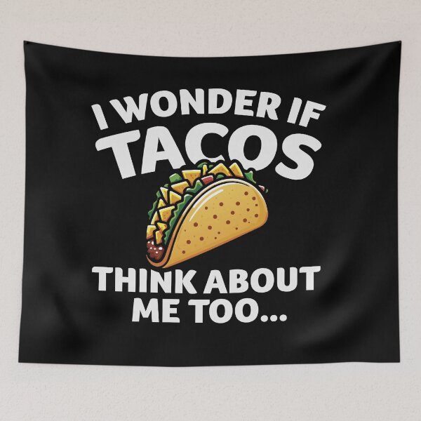 Item preview, I Wonder if TACOS Think about Me Too designed and sold by Karma Design.