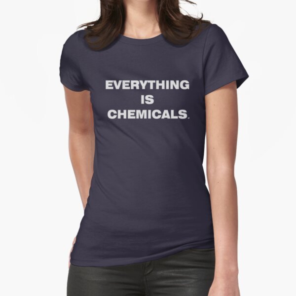 EVERYTHING IS CHEMICALS Fitted T-Shirt