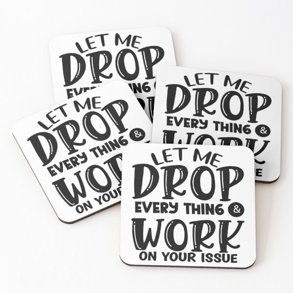 Item preview, Let Me Drop Everything & Work On Your Issue designed and sold by Vision Crafted.