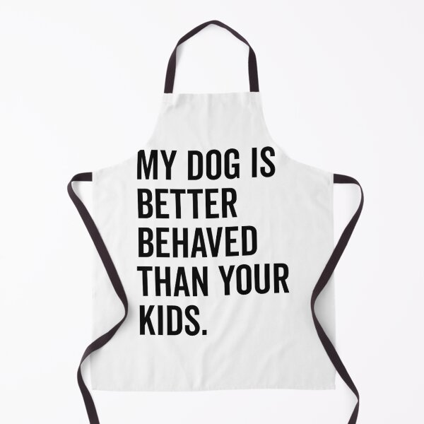 Item preview, My Dog is Better Behaved Than Your Kids designed and sold by Frank Ring.