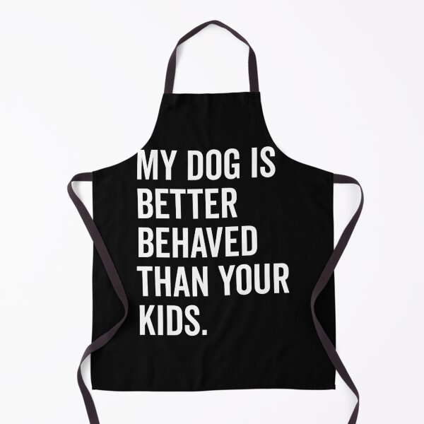 Item preview, My Dog is Better Behaved Than Your Kids designed and sold by Frank Ring.