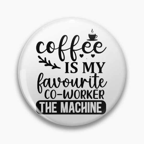 Item preview, Coffee Is My Favourite Co-Worker: The Machine designed and sold by Vision Crafted.