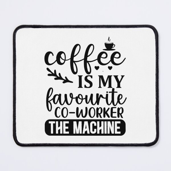 Item preview, Coffee Is My Favourite Co-Worker: The Machine designed and sold by Vision Crafted.