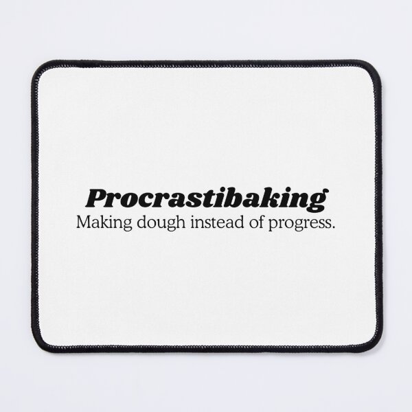 Item preview, Procrastibaking: Making dough instead of progress designed and sold by Karilynne's Kookies.