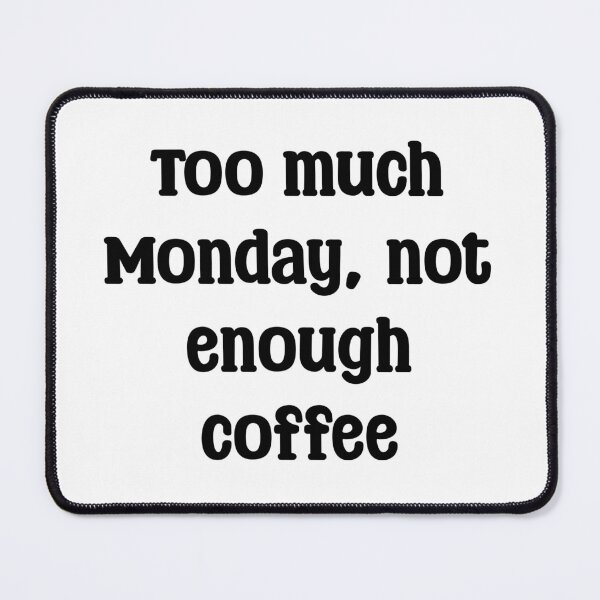 Item preview, Too much Monday, not enough coffee Mug T-shirt tshirt  designed and sold by Ruth King.