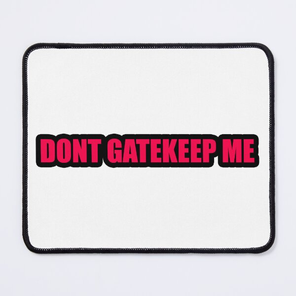 Item preview, Don’t Gatekeep Me designed and sold by Gotta Escape.