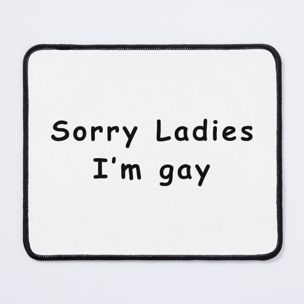 Item preview, Sorry Ladies I'm Gay - Funny Text Shirt for Parties designed and sold by 808 Design.