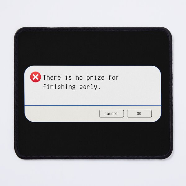 Item preview, UNEXPECTED ERROR:  There is no prize for finishing early. - funny computer signs designed and sold by DesignsFromTW-S.
