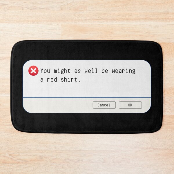 Item preview, UNEXPECTED ERROR:  You might as well be wearing a red shirt. - funny computer signs designed and sold by DesignsFromTW-S.