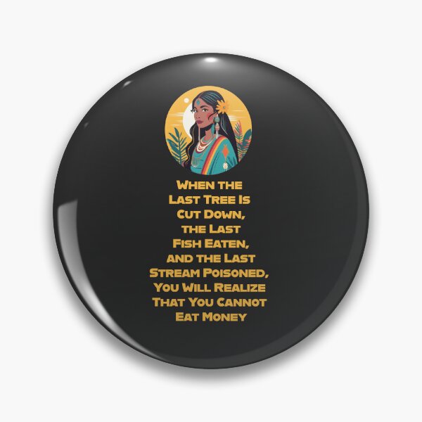 Item preview, When the Last Tree Is Cut Down, the Last Fish Eaten, and the Last Stream Poisoned, You Will Realize That You Cannot Eat Money designed and sold by La Loca.