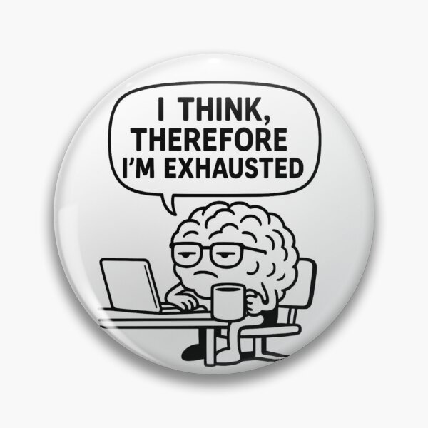 Item preview, I Think Therefore I’m Exhausted – Funny Tired Brain Meme for Overthinkers designed and sold by jelonkaa.