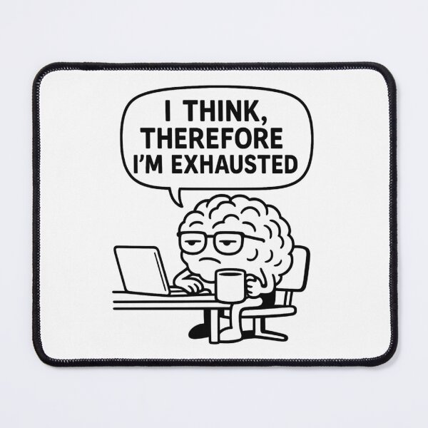 Item preview, I Think Therefore I’m Exhausted – Funny Tired Brain Meme for Overthinkers designed and sold by jelonkaa.