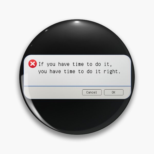 Item preview, UNEXPECTED ERROR:  If you have time to do it, you have time to do it right. - funny computer signs designed and sold by DesignsFromTW-S.