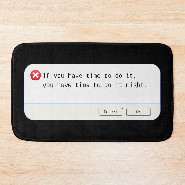 Item preview, UNEXPECTED ERROR:  If you have time to do it, you have time to do it right. - funny computer signs designed and sold by DesignsFromTW-S.