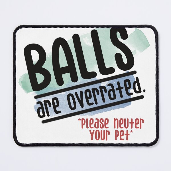 Item preview, Balls Are Overrated Please Neuter Your Pet designed and sold by AlishaLynch Studios.