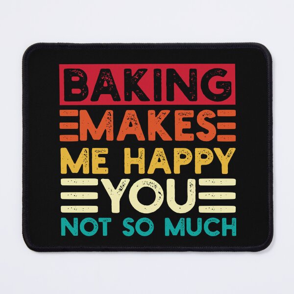 Item preview, Baking Makes Me Happy You Not So Much Funny Quote designed and sold by NosandEdgy.