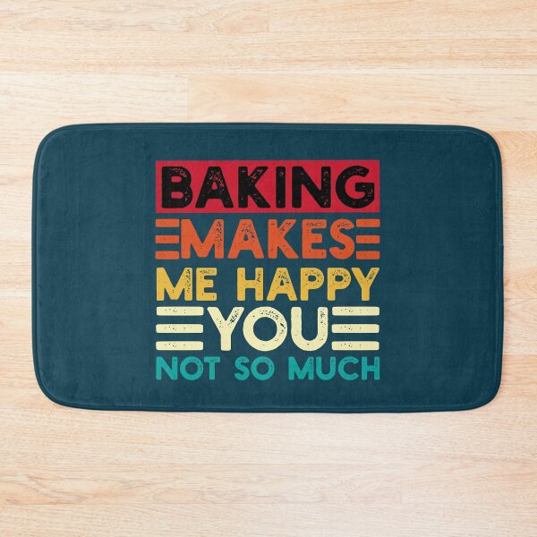 Item preview, Baking Makes Me Happy You Not So Much Funny Quote designed and sold by NosandEdgy.