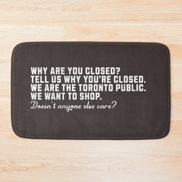 Item preview, WHY ARE YOU CLOSED? TELL US WHY YOU'RE CLOSED. WE ARE THE TORONTO PUBLIC. WE WANT TO SHOP. Doesn't anyone else care? (on dark) designed and sold by mooskdesign.