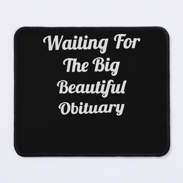 Item preview, Waiting For The Big Beautiful Obituary designed and sold by SnarkoClothes.