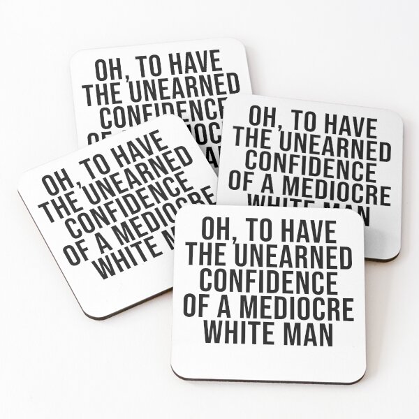 Item preview, Oh, To Have The Unearned Confidence Of A Mediocre White Man designed and sold by Nochisan.