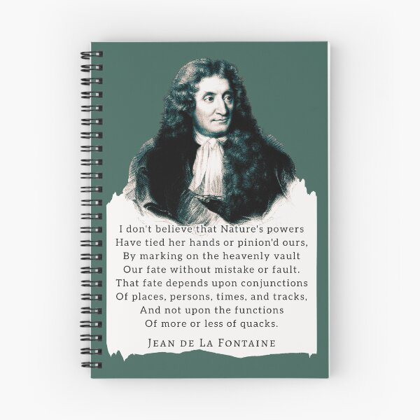 Item preview, Jean de La Fontaine: I don't believe that Nature's powers Have tied her hands or pinion'd ours, By marking on the heavenly vault Our fate without mistake or fault. designed and sold by artbleed.
